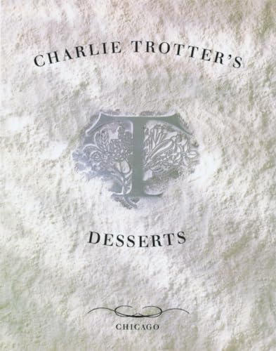 Charlie Trotter's Desserts: [A Cookbook]
